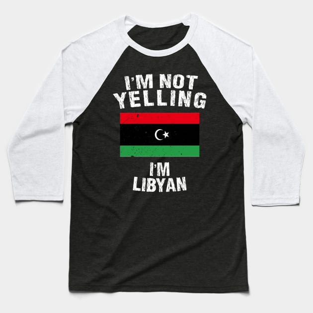 I'm Not Yelling I'm Libyan Baseball T-Shirt by TShirtWaffle1